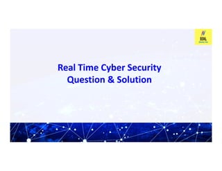 Real Time Cyber Security
Real Time Cyber Security
Question & Solution
Question & Solution
 