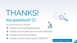 164
THANKS!
Any questions?
You can find us at LinkedIn:
linkedin.com/in/aGaabdelgawad/
linkedin.com/in/abdelrahman-fathe-1...