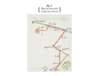 {                       {
         fig. 5:
    Map by Alexander
    Calder for Friend
 