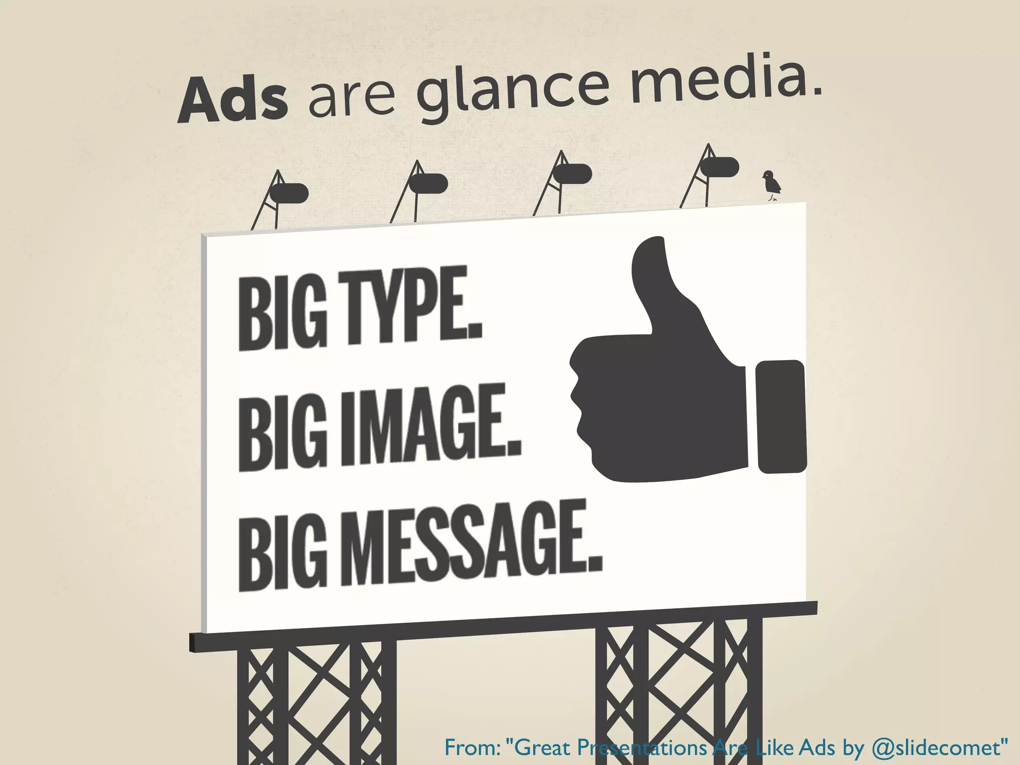ce media.
Ads are glan

From: "Great Presentations Are Like Ads by @slidecomet"

 