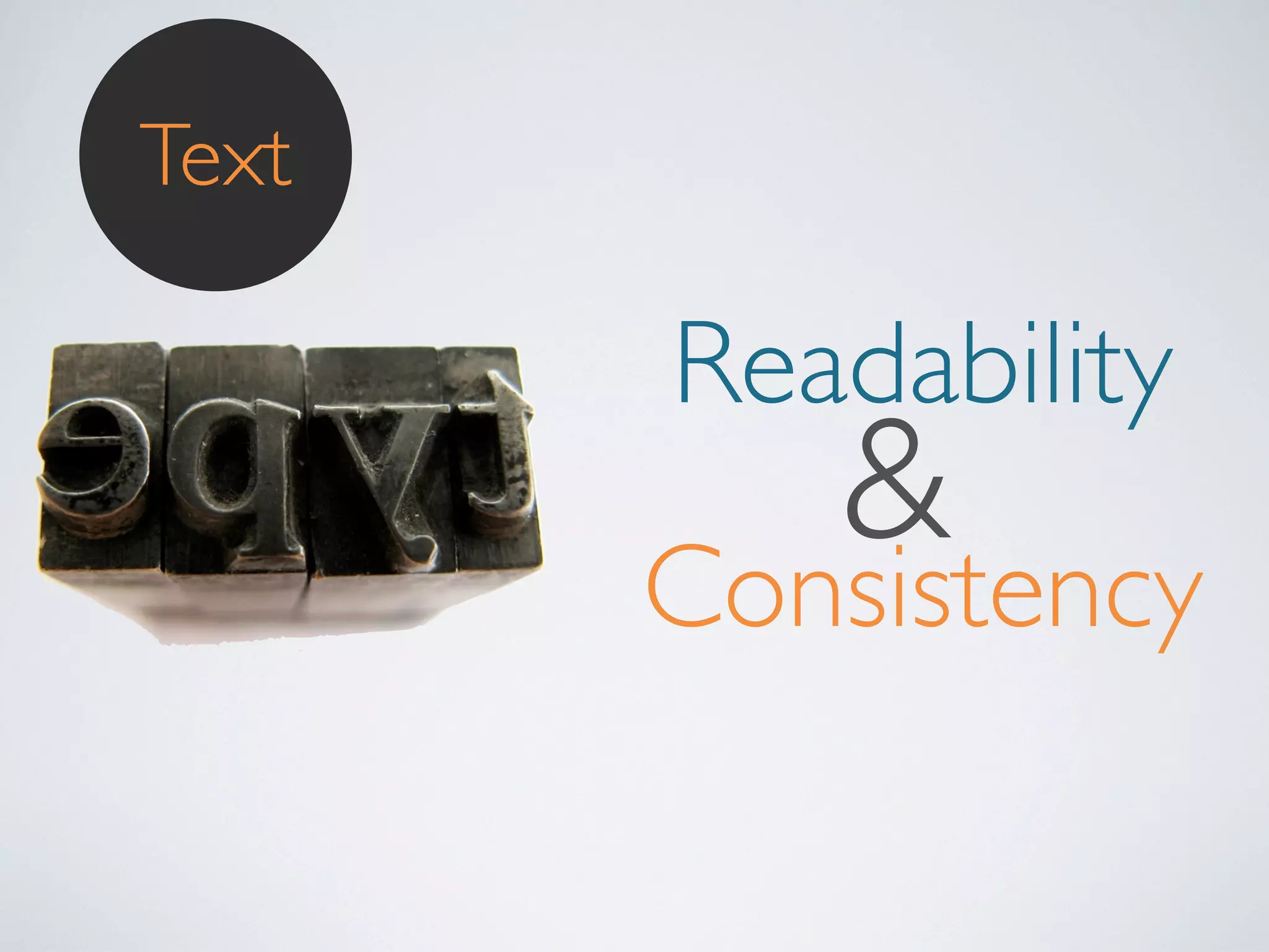 Text

Readability

&
Consistency

 