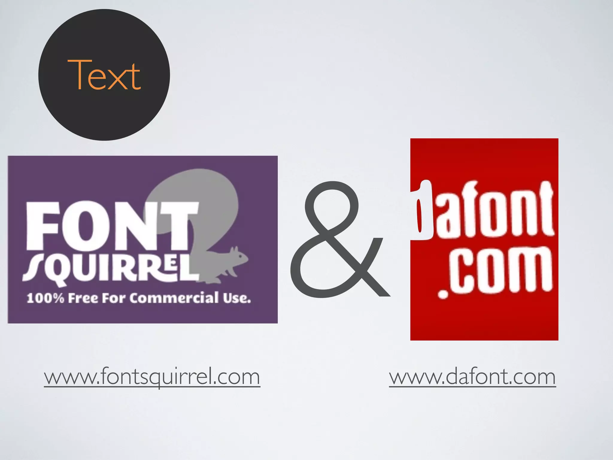 Text

&
www.fontsquirrel.com

www.dafont.com

 