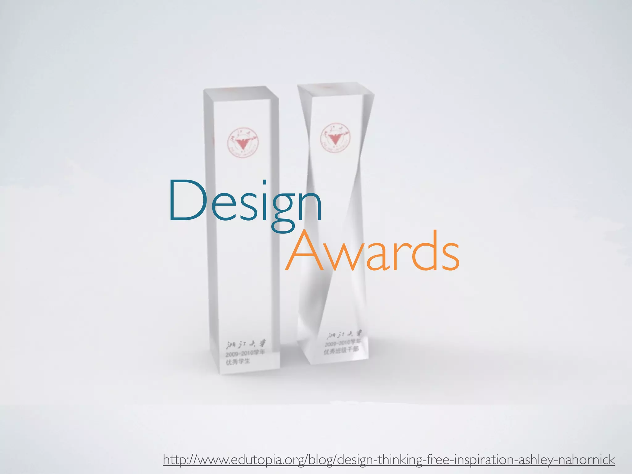 Design
Awards

http://www.edutopia.org/blog/design-thinking-free-inspiration-ashley-nahornick

 