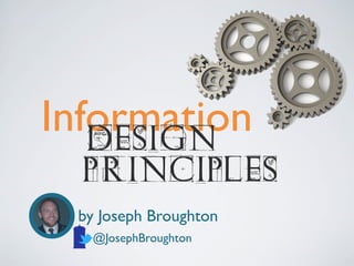 Information
DESIGN

PRINCIPLES

by Joseph Broughton
@JosephBroughton

 
