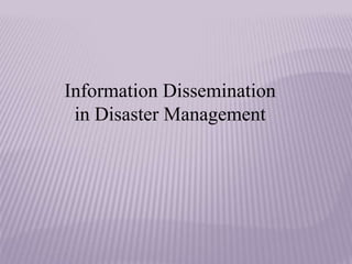 Information Dissemination
in Disaster Management
 