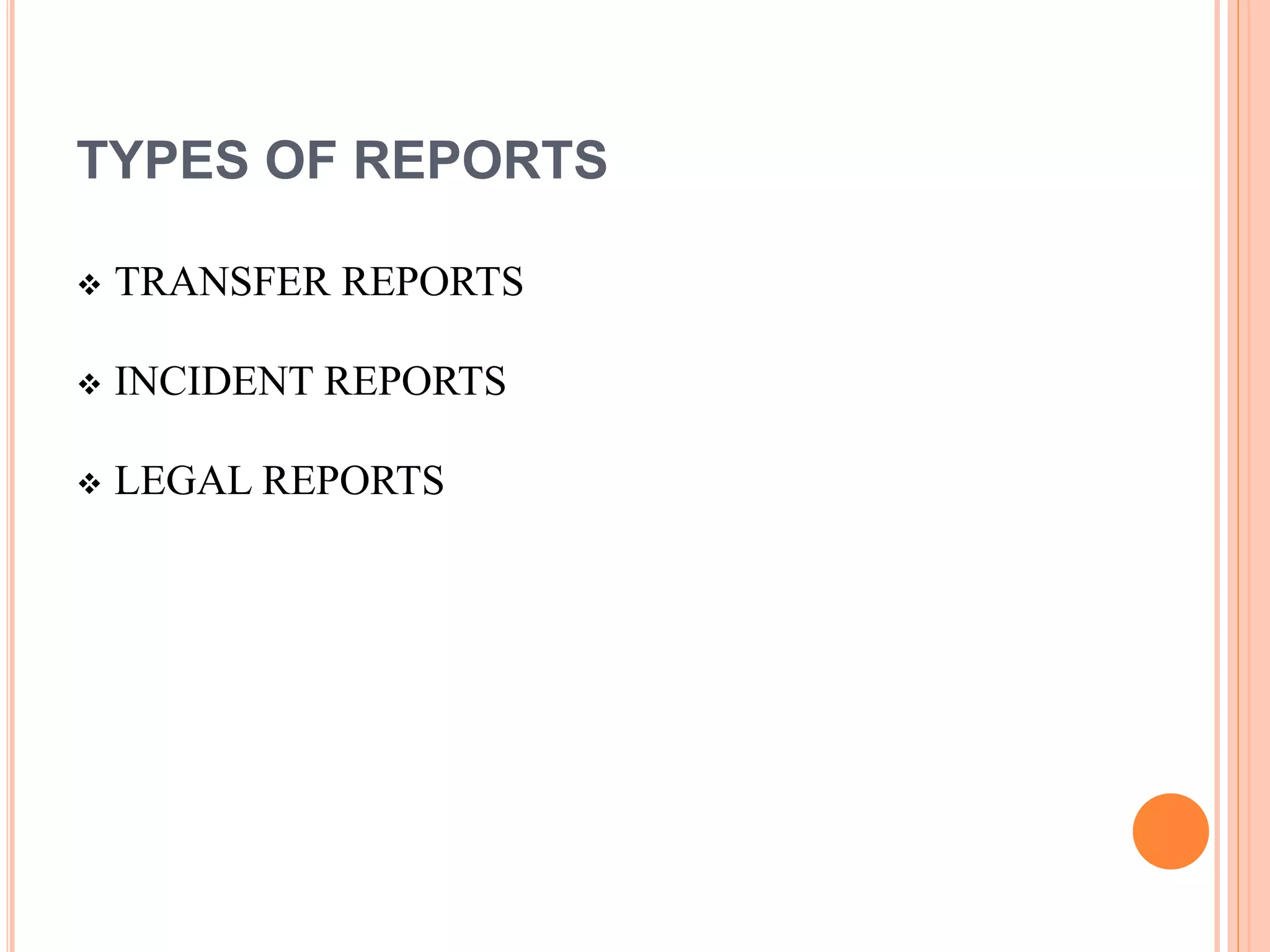 TYPES OF REPORTS
 TRANSFER REPORTS
 INCIDENT REPORTS
 LEGAL REPORTS
 