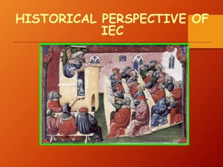 HISTORICAL PERSPECTIVE OF
IEC
 