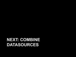 NEXT: COMBINE
DATASOURCES
 