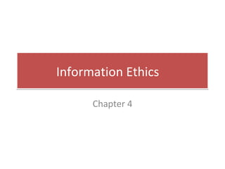 Information Ethics Chapter 4 