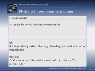 N-Gram Information Extraction
N-Gram Information Extraction
Requirements
usually binary relationships between entities
ok:...