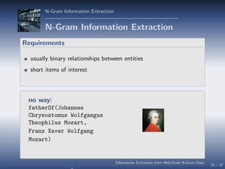 N-Gram Information Extraction
N-Gram Information Extraction
Requirements
usually binary relationships between entities
sho...