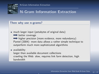 N-Gram Information Extraction
N-Gram Information Extraction
Then why use n-grams?
much larger input (petabytes of original...