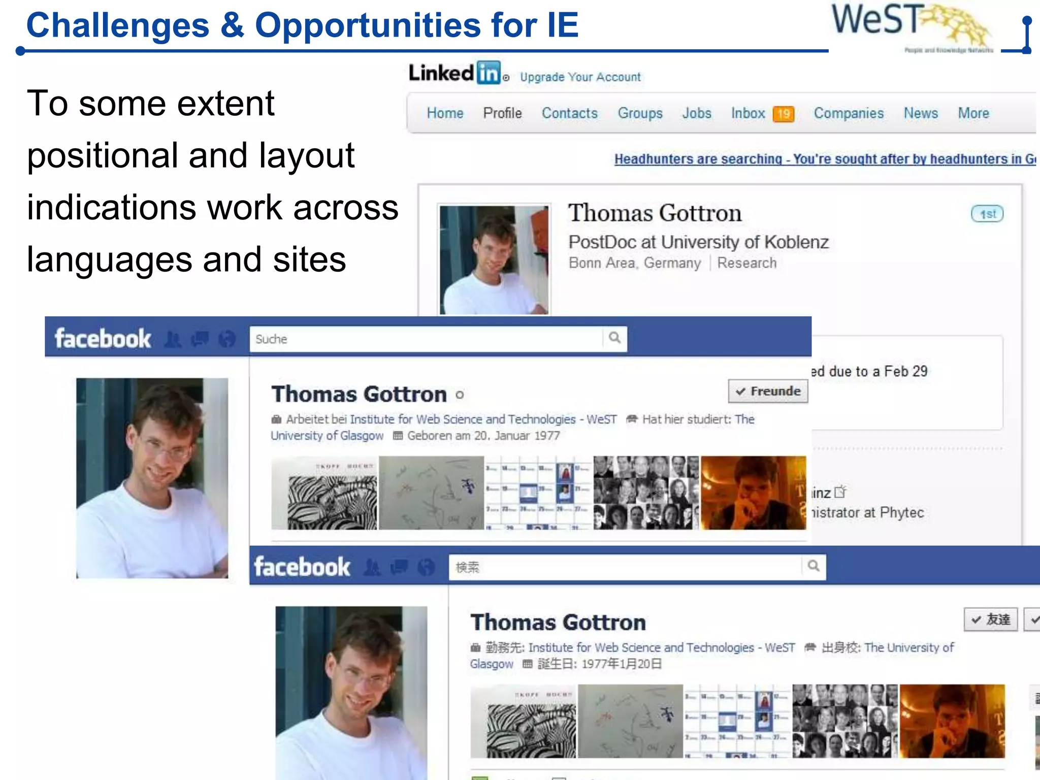 Challenges & Opportunities for IE

To some extent
positional and layout
indications work across
languages and sites




WeST – Web Science &   Steffen Staab          Slide 21
Technologies           staab@uni-koblenz.de
 