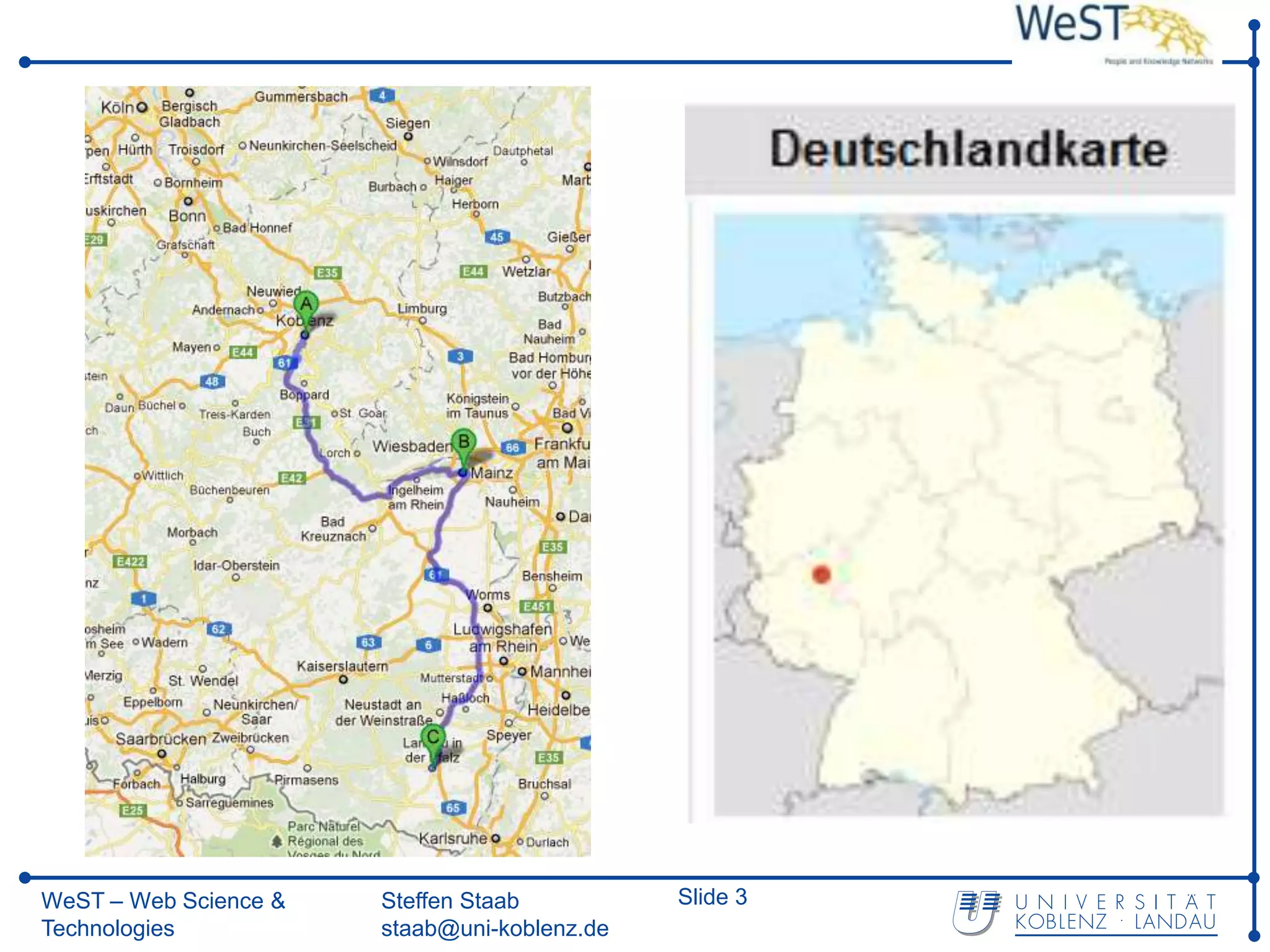 WeST – Web Science &   Steffen Staab          Slide 3
Technologies           staab@uni-koblenz.de
 