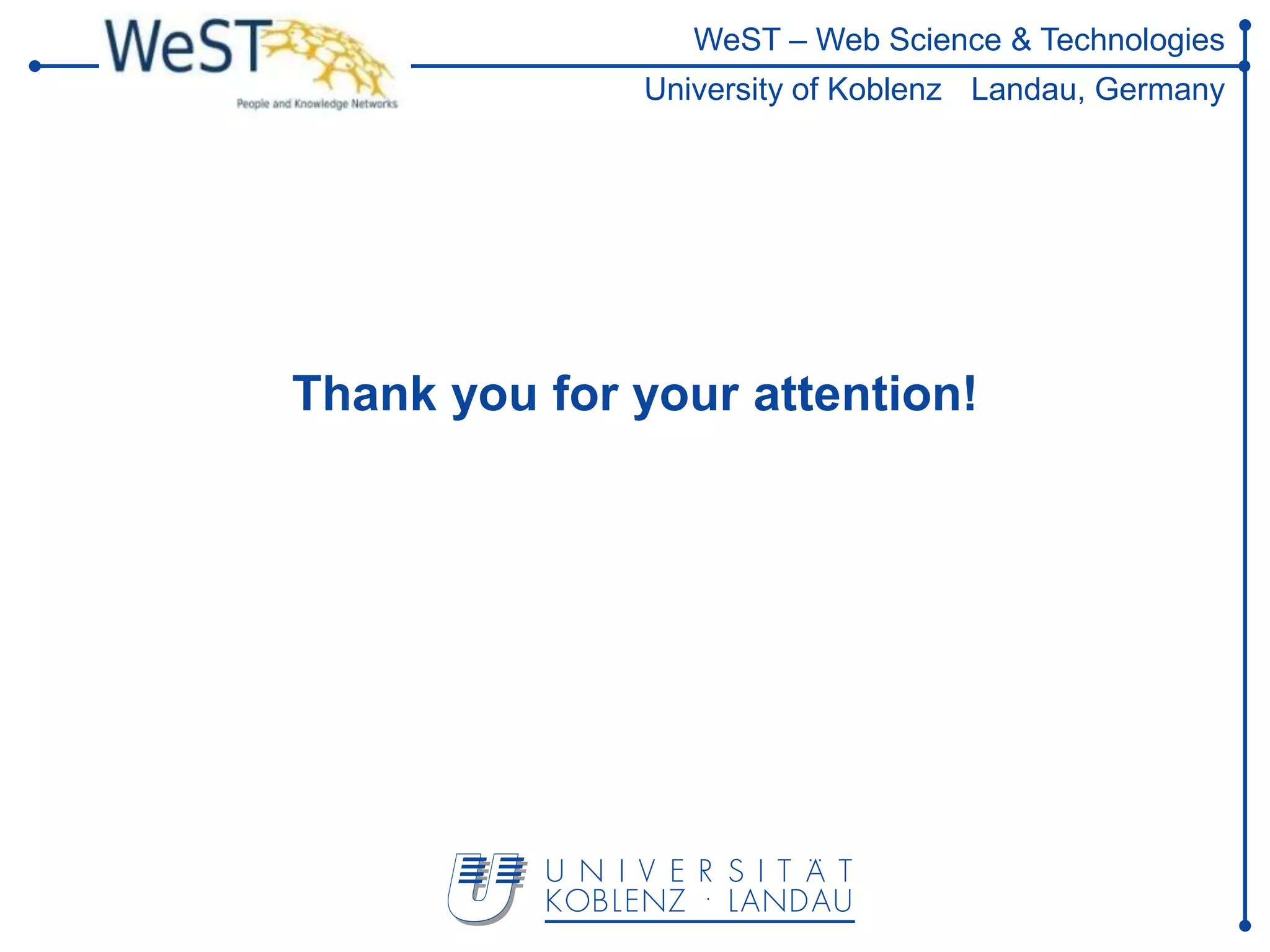 WeST – Web Science & Technologies
              University of Koblenz Landau, Germany




Thank you for your attention!
 
