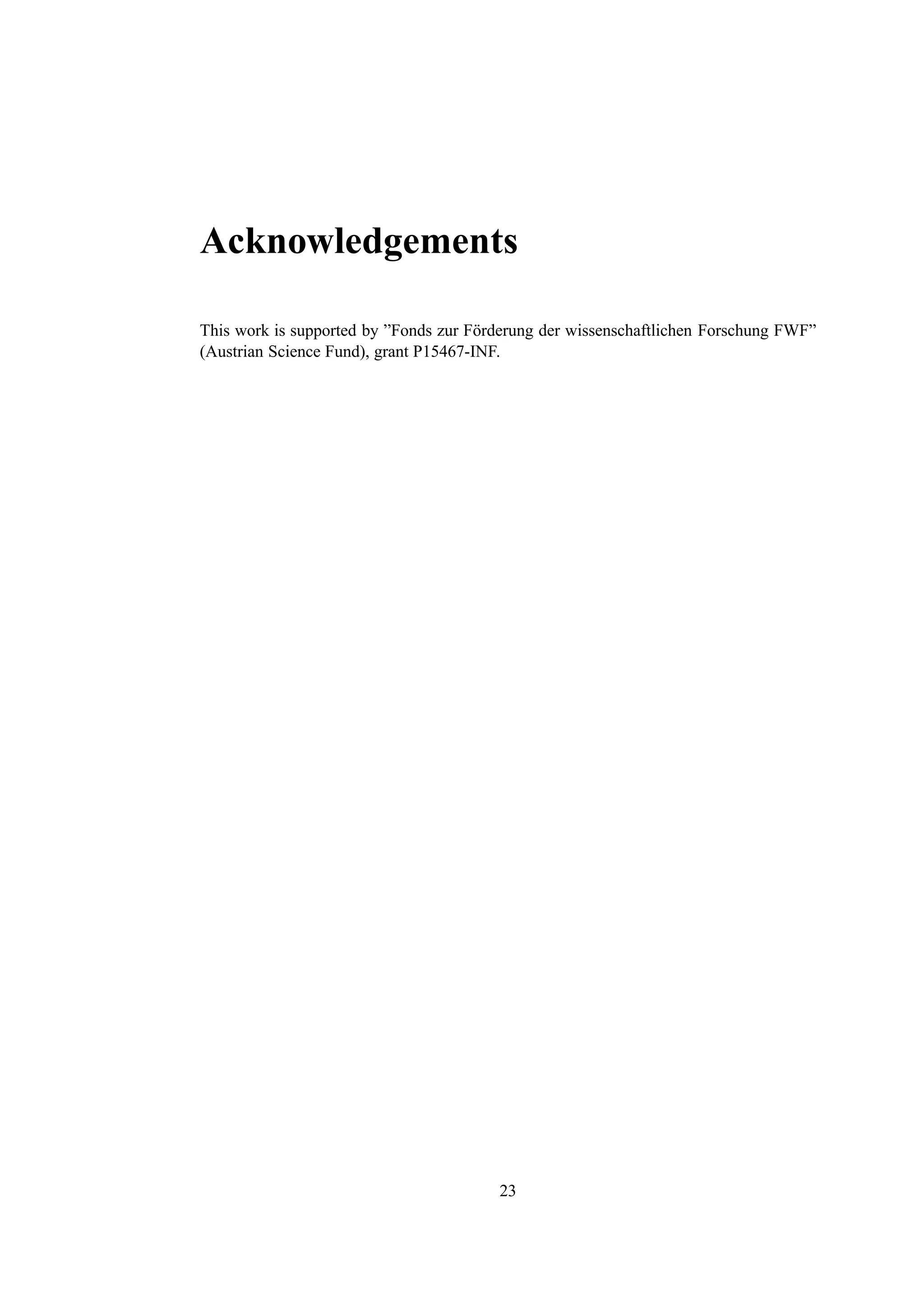 Acknowledgements

This work is supported by ”Fonds zur F¨ rderung der wissenschaftlichen Forschung FWF”
                                      o
(Austrian Science Fund), grant P15467-INF.




                                         23
 
