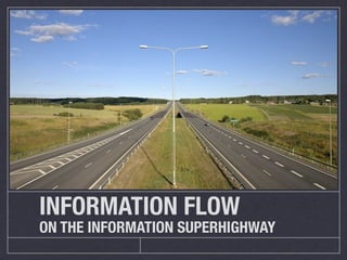INFORMATION FLOW
ON THE INFORMATION SUPERHIGHWAY
 