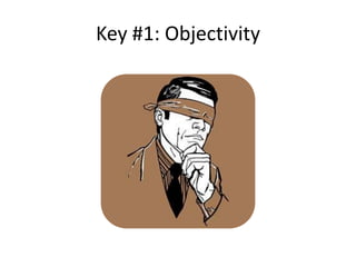 Key #1: Objectivity
 
