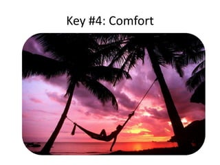 Key #4: Comfort
 