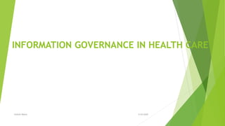 INFORMATION GOVERNANCE IN HEALTH CARE
5/24/2020Vaileth Mdete
 