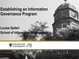 1
Louise Spiteri
School of Information Management
Establishing an Information
Governance Program
 