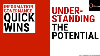 UNDER-
STANDING
THE
POTENTIAL
INFORMATION
GOVERNANCE
QUICK
WINS
 