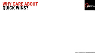 WHY CARE ABOUT
QUICK WINS?
 