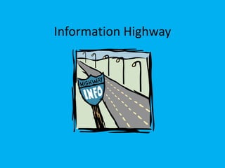 Information Highway
 