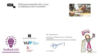 SURF project started May 2021, 2 years
in collaboration with UvA and RUG
 