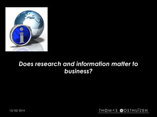 Does research and information matter to
business?

15/ 02/ 2014

 