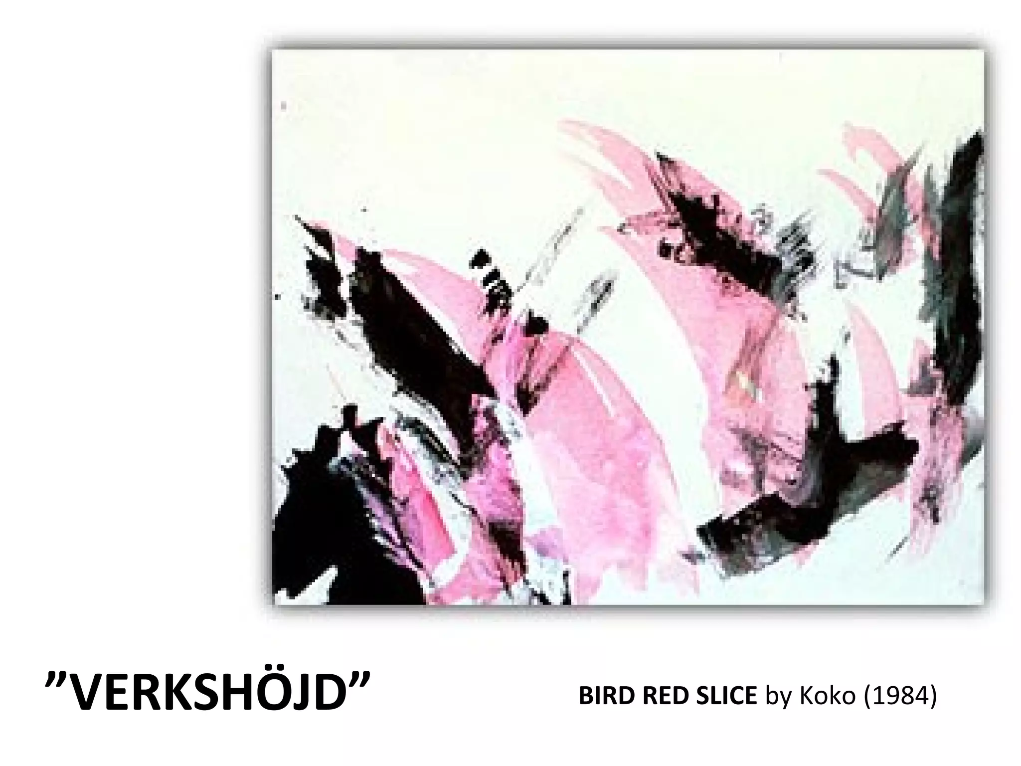 ”VERKSHÖJD”   BIRD RED SLICE by Koko (1984)
 