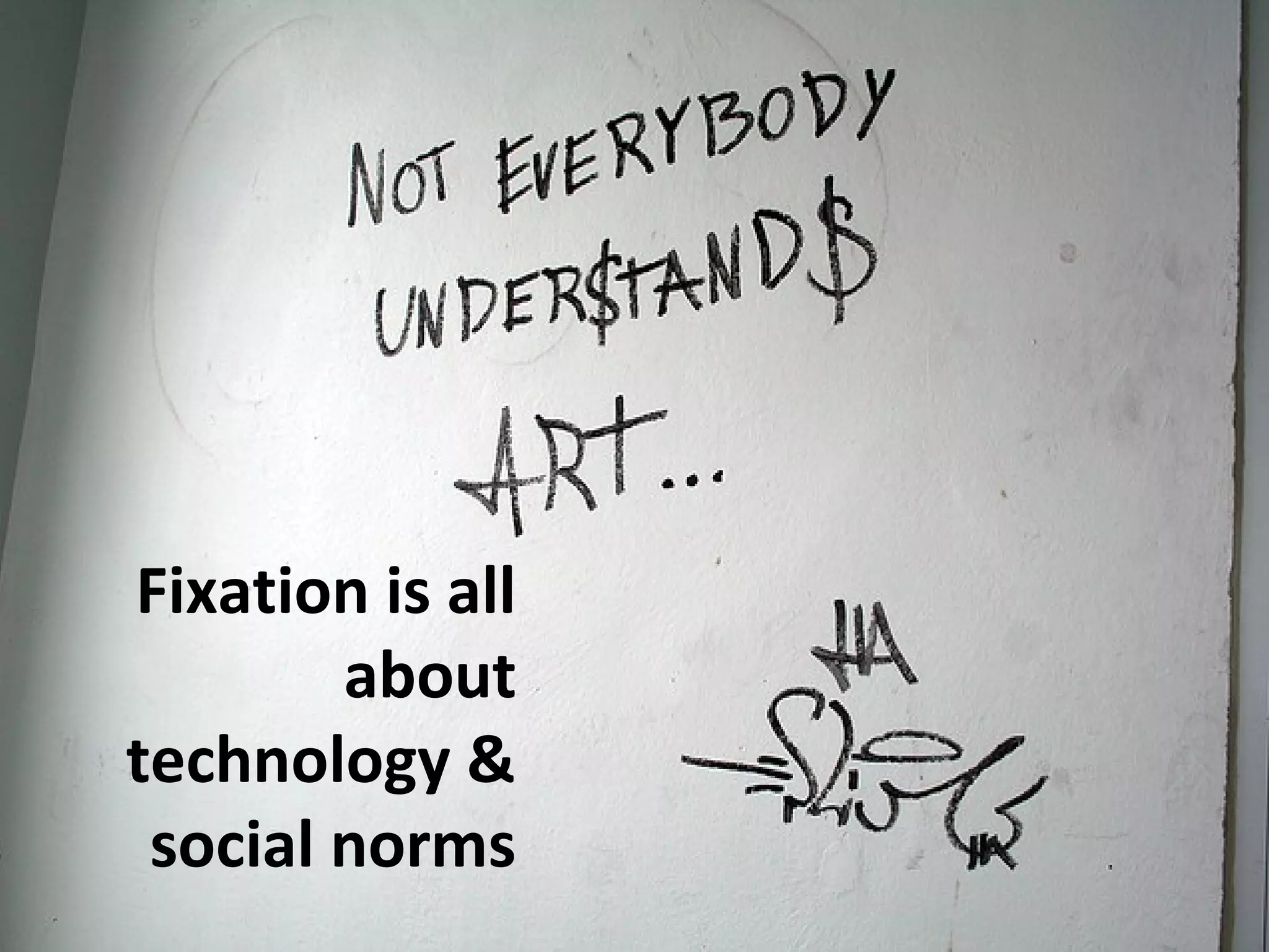 Fixation is all
        about
technology &
 social norms
 