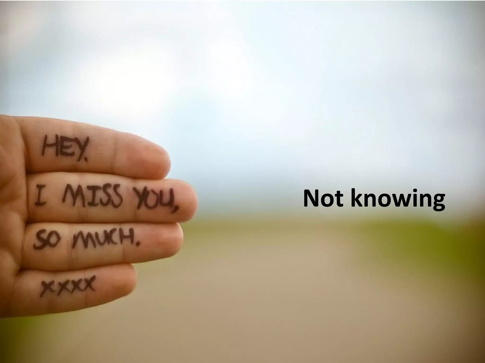 Not knowing
 