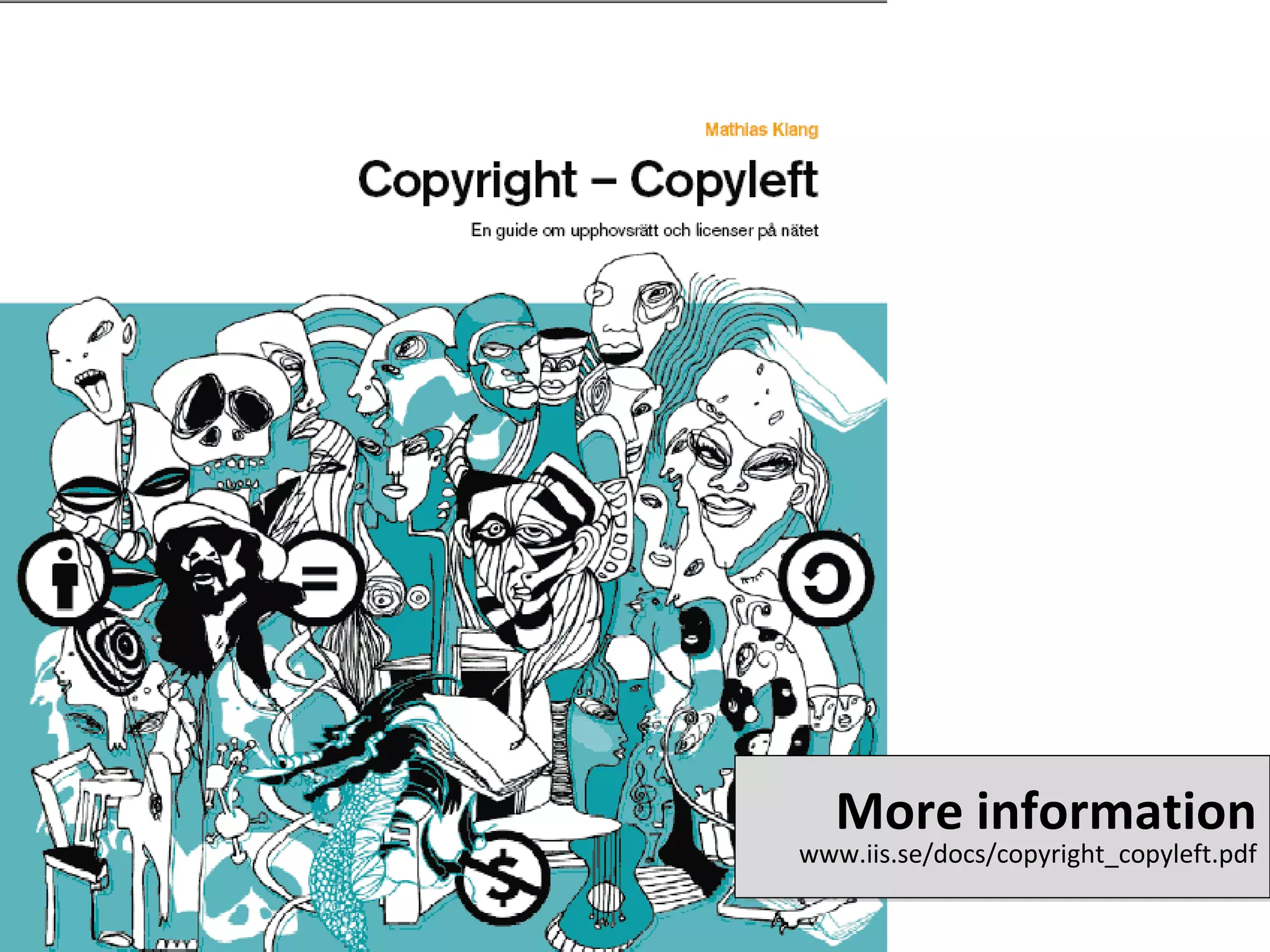 More information
www.iis.se/docs/copyright_copyleft.pdf
 