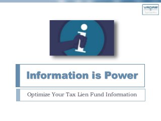 Information is Power
Optimize Your Tax Lien Fund Information
 