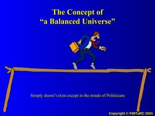 The Concept of “a Balanced Universe” Simply doesn’t exist except in the minds of Politicians 