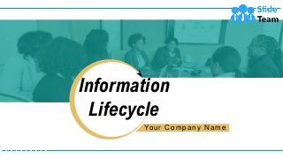 Information
Lifecycle
Your Company Name
 