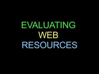 EVALUATING   WEB   RESOURCES 
