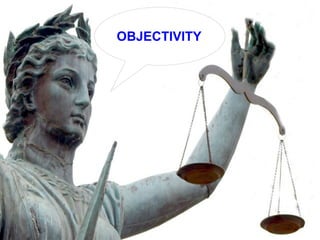 Objectivity [insert graphic] OBJECTIVITY 