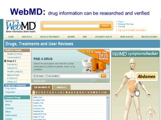 WebMD:  drug information can be researched and verified   