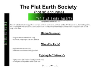 The Flat Earth Society  (not so accurate) 