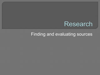 Finding and evaluating sources
 