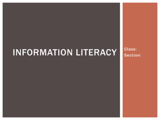 Class:
Section:INFORMATION LITERACY
 