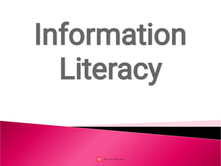 Information
Literacy
 