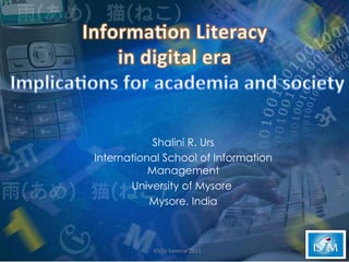 Shalini R. Urs International School of Information Management University of Mysore  Mysore, India KSOU Seminar 2011 