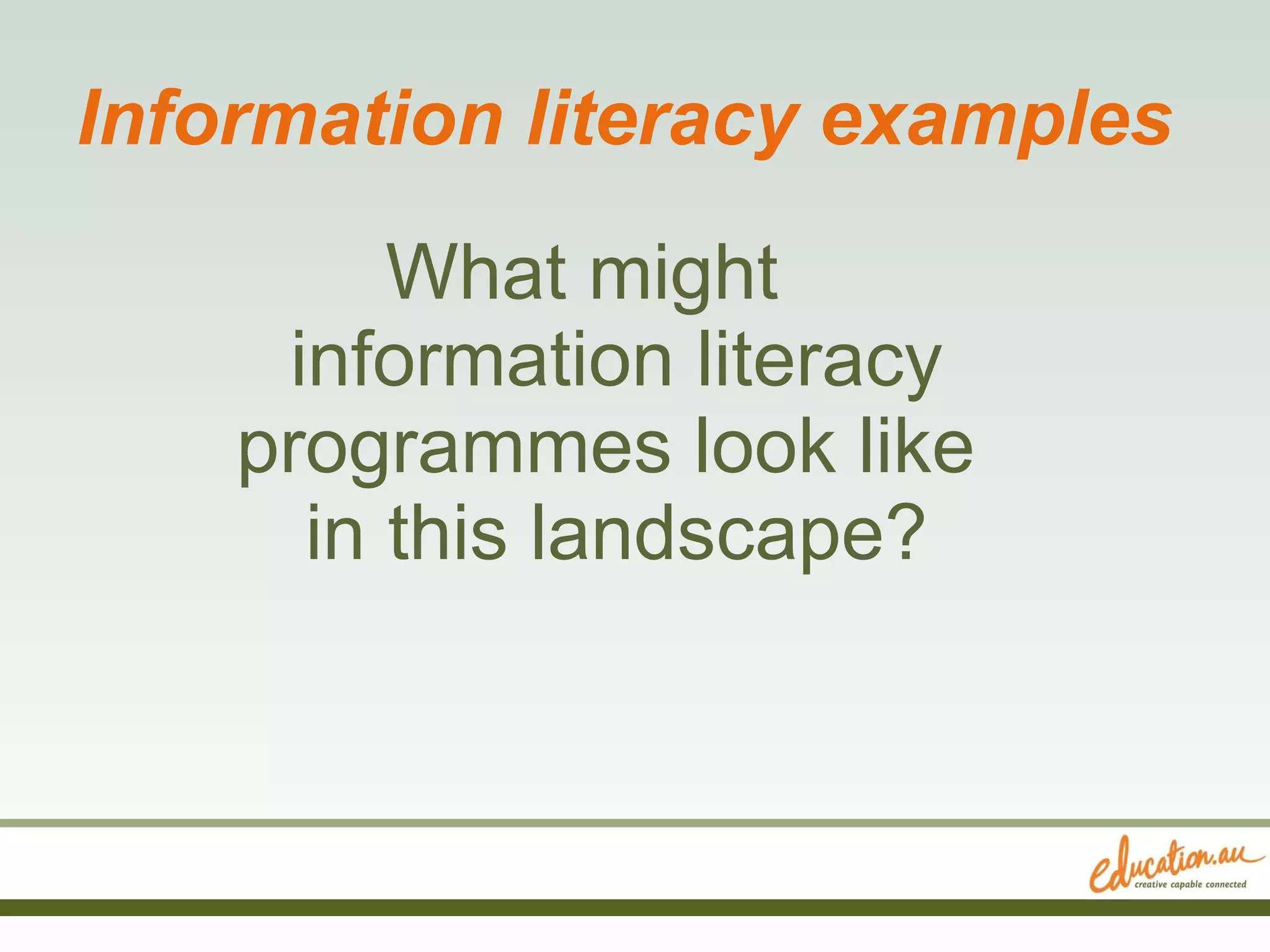Information literacy examples What might  information literacy programmes look like  in this landscape? 