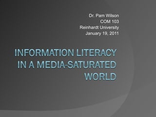 Dr. Pam Wilson COM 103 Reinhardt University January 19, 2011 