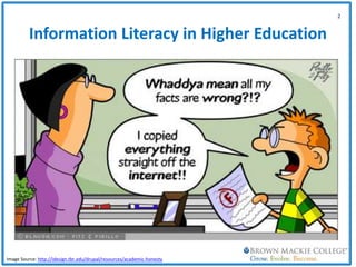 Information Literacy in Higher Education
2
Image Source: http://idesign.tbr.edu/drupal/resources/academic-honesty
 