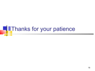 Thanks for your patience




                           18
 