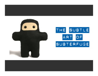THE SUBTLE
  ART OF
SUBTERFUGE
 